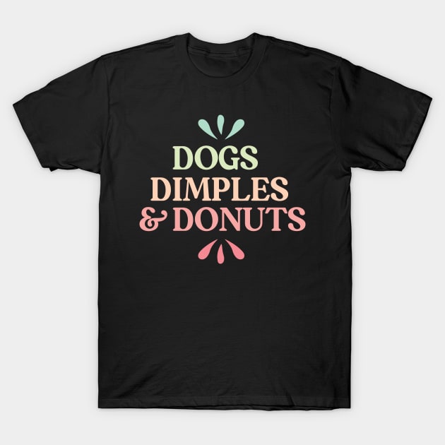 Dogs, dimples and donuts T-Shirt by Nice Surprise